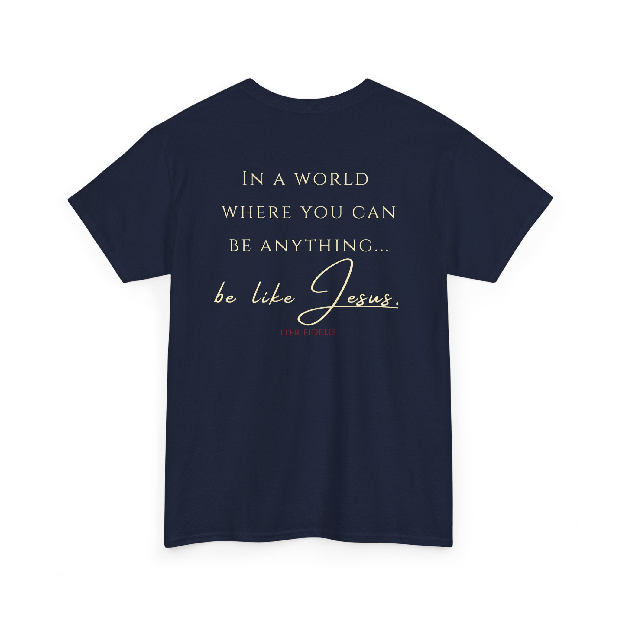 T-Shirt — "Iter Fidelis" Christian Tee: "Be Like Jesus" Inspirational Faith Shirt