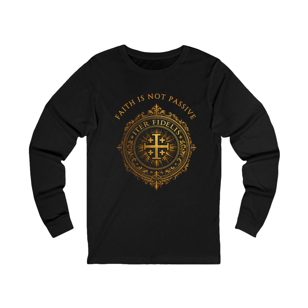 Faith Is Not Passive Long Sleeve Tee — Iter Fidelis Seal