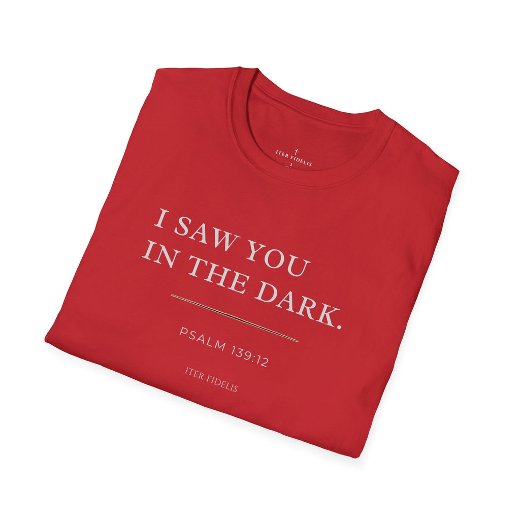 I Saw You In The Dark T-Shirt — Psalm 139:12 Inspirational Christian Tee