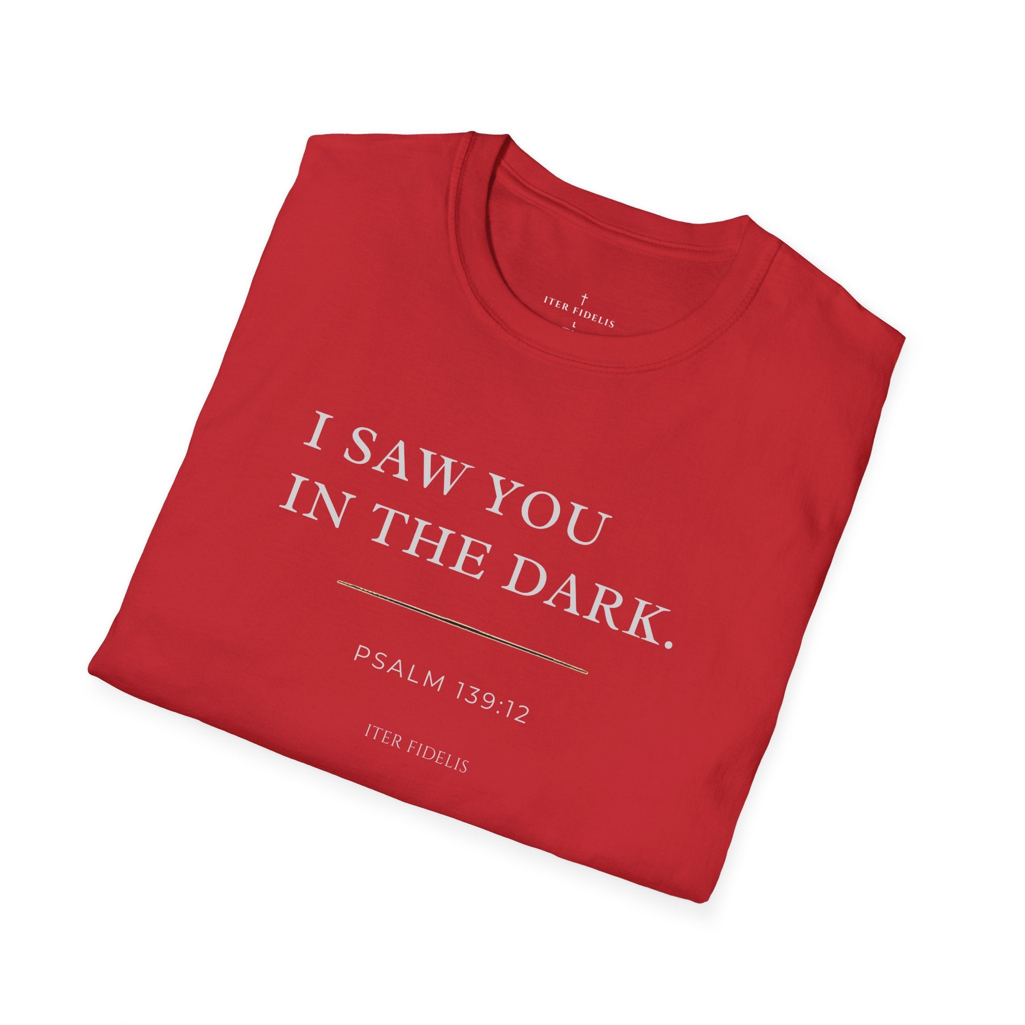 I Saw You In The Dark T-Shirt — Psalm 139:12 Inspirational Christian Tee