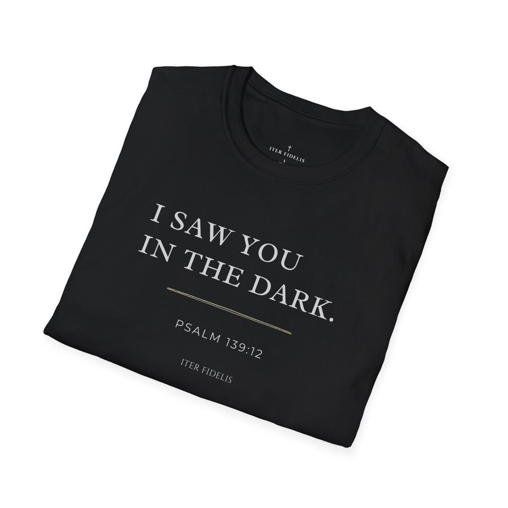 I Saw You In The Dark T-Shirt — Psalm 139:12 Inspirational Christian Tee
