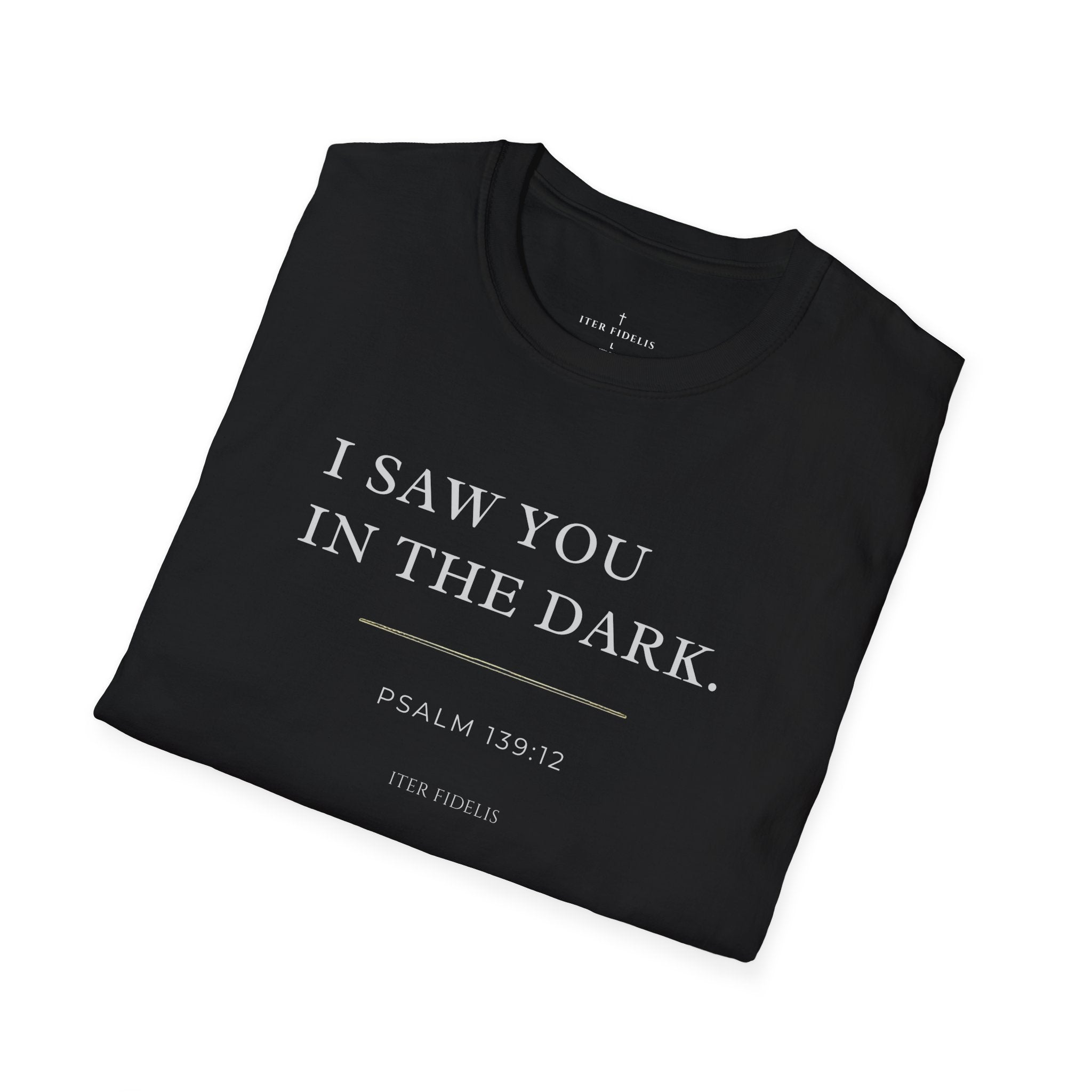 I Saw You In The Dark T-Shirt — Psalm 139:12 Inspirational Christian Tee