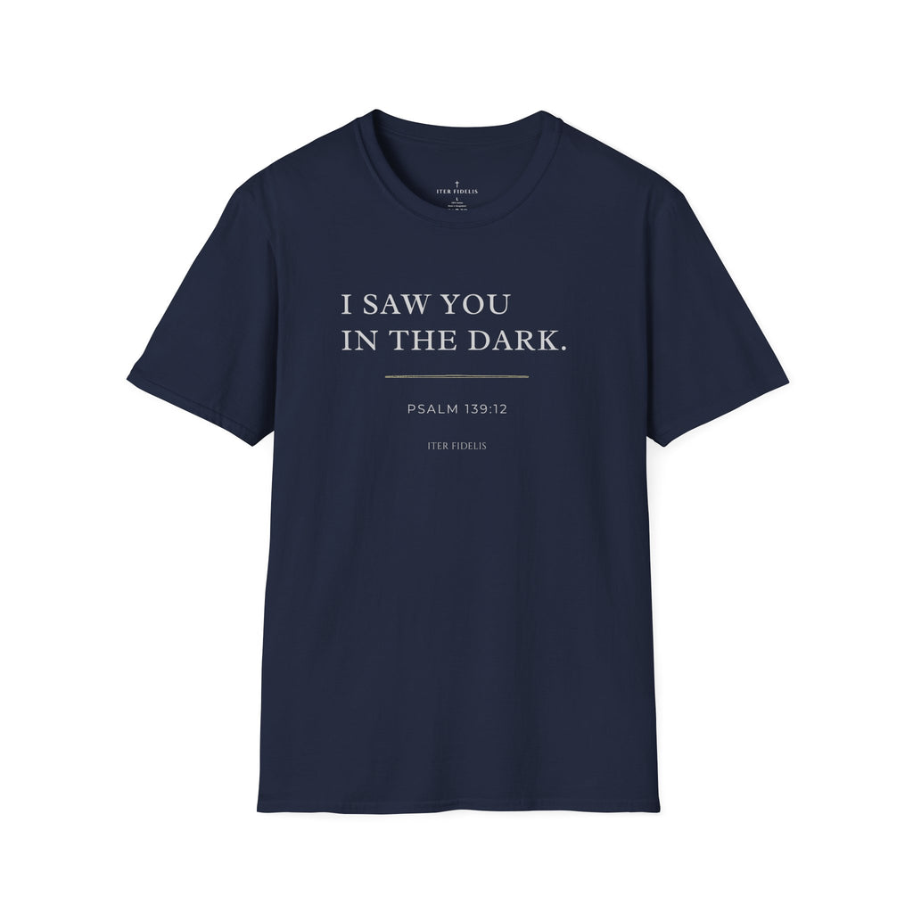 I Saw You In The Dark T-Shirt — Psalm 139:12 Inspirational Christian Tee