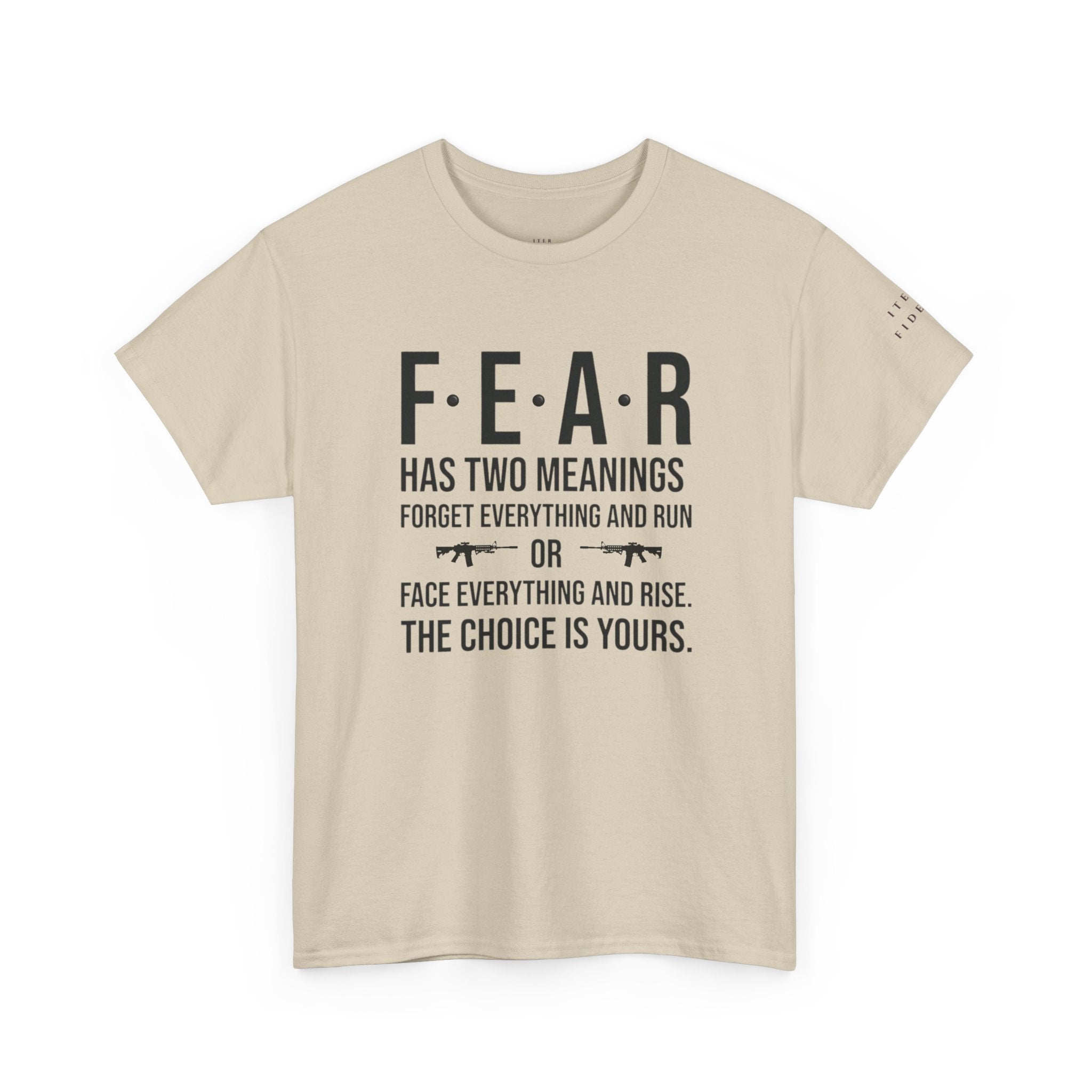Face Everything and Rise – Fear Has Two Meanings Iter Fidelis Motivational Tee