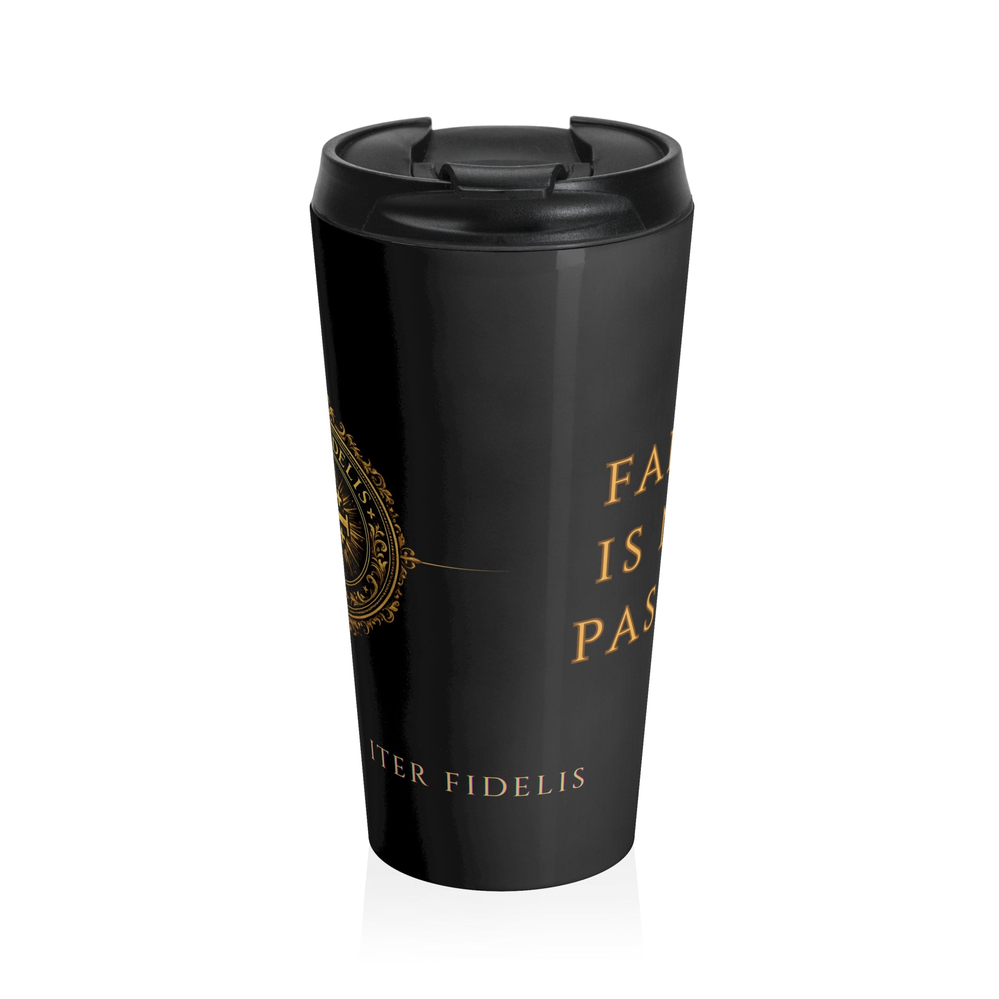 “Faith Is Not Passive” Stainless Steel Tumbler — Iter Fidelis Seal Travel Mug