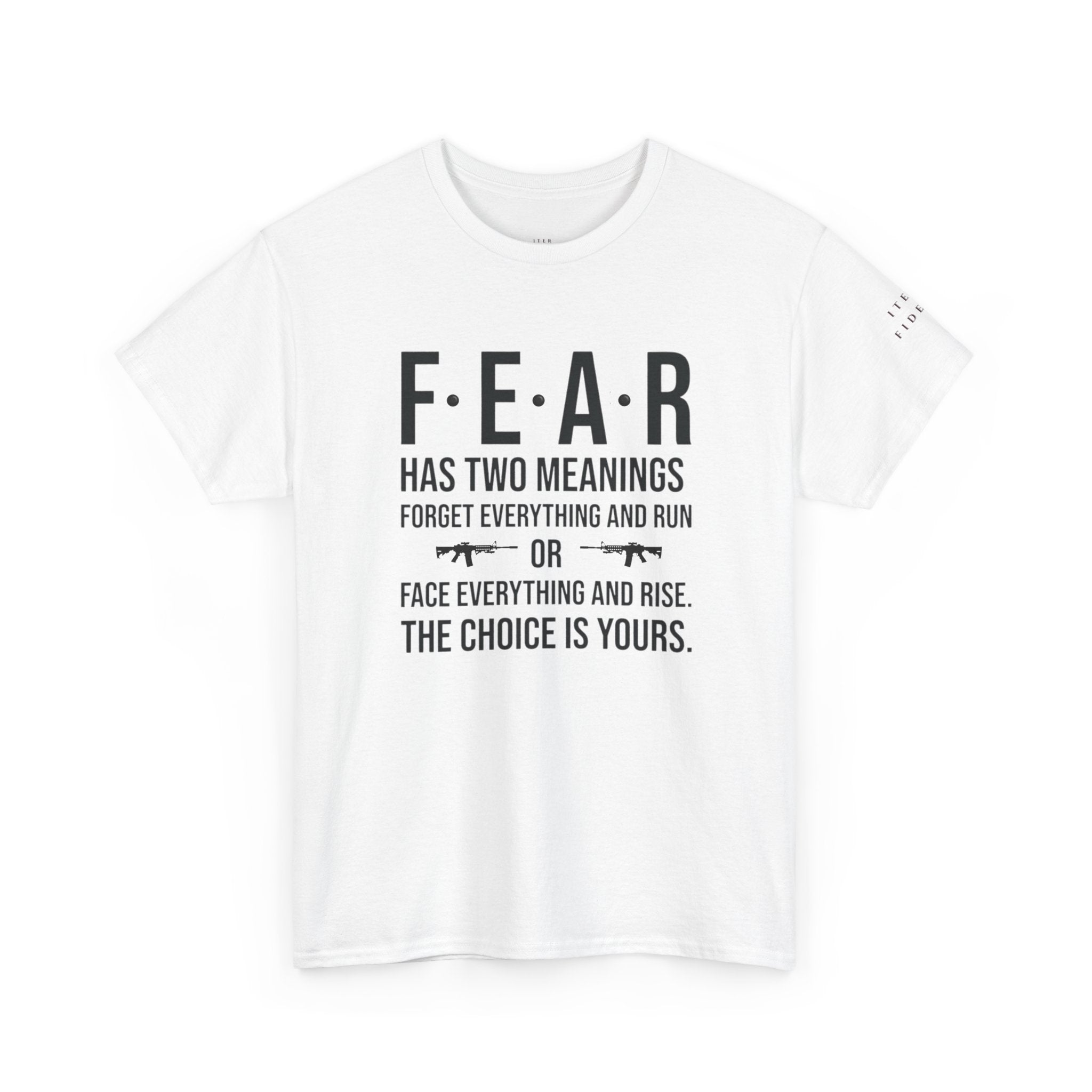 Face Everything and Rise – Fear Has Two Meanings Iter Fidelis Motivational Tee