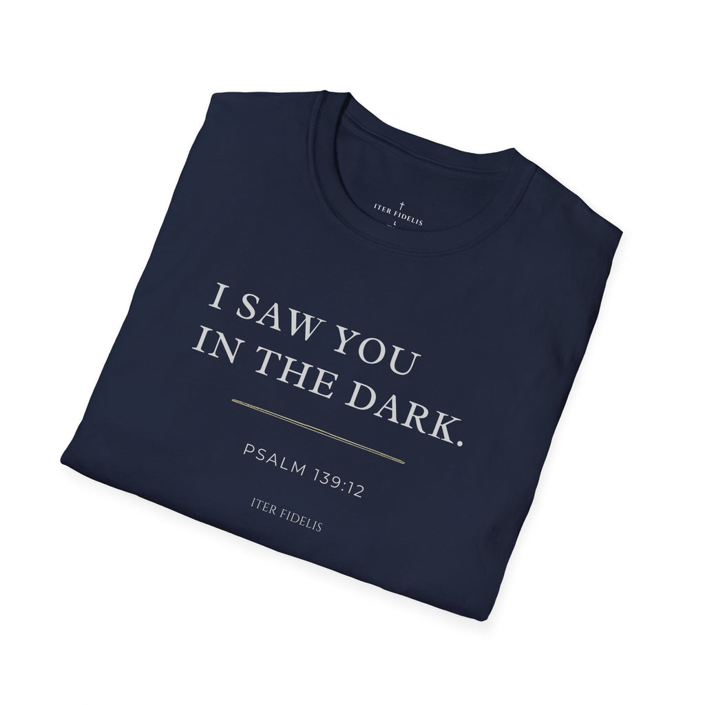 I Saw You In The Dark T-Shirt — Psalm 139:12 Inspirational Christian Tee